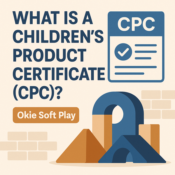 What is a Children’s Product Certificate (CPC)? Graphic with Okie Soft Play branding and safety compliance illustration.